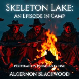 Skeleton Lake An Episode in Camp, Algernon Blackwood