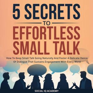 5 Secrets to Effortless Small Talk, Social IQ Academy
