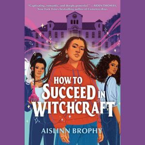 How To Succeed in Witchcraft, Aislinn Brophy