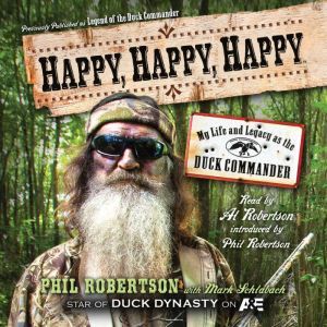 Happy, Happy, Happy My Life and Legacy as the Duck Commander, Phil Robertson