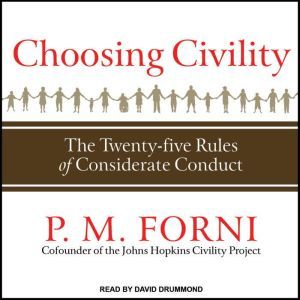 Choosing Civility The Twenty-five Rules of Considerate Conduct, P. M. Forni