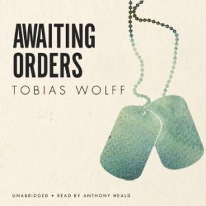 Awaiting Orders, Tobias Wolff