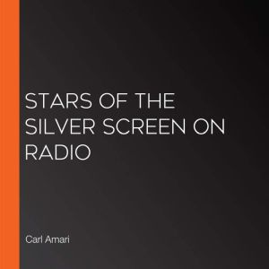 Stars of the Silver Screen on Radio, Carl Amari