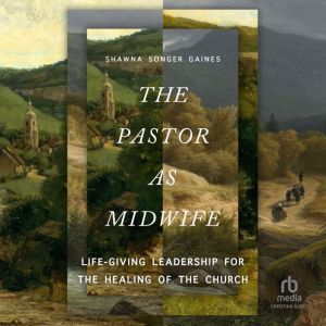 The Pastor as Midwife, Shawna Songer Gaines