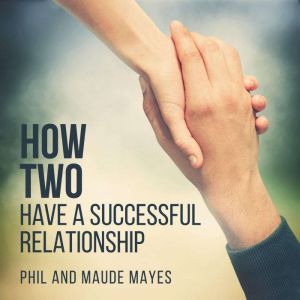 How Two Have a Successful Relationsh..., Phil Mayes