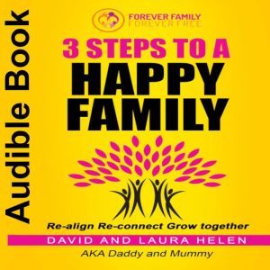 3 STEPS TO A HAPPY FAMILY, David  Laura Helen