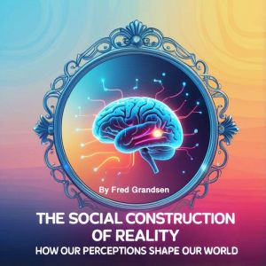The Social Construction of Reality, Fred Grandsen