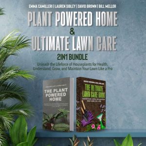 Plant Powered Home and Ultimate Lawn Care 2-in-1 Bundle: Unleash the Lifeforce of Houseplants for Health, Understand, Grow, an