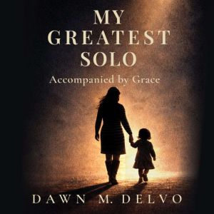 My Greatest Solo, Dawn M. Delvo