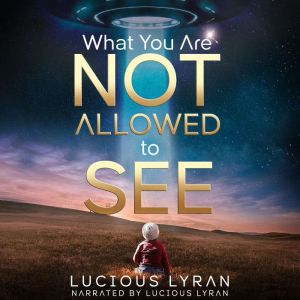 WHAT YOU ARE NOT ALLOWED TO SEE, LuciousLyran
