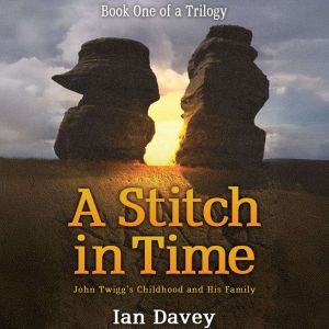 Book One of a Trilogy  A Stitch in Time: John Twiggs Childhood and His Family