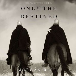 Only the Destined The Way of SteelB..., Morgan Rice