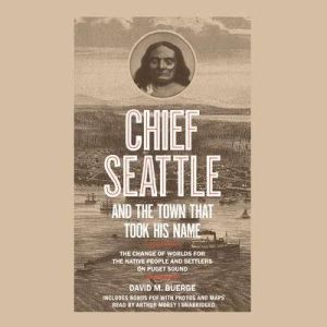 Chief Seattle and the Town That Took ..., David M. Buerge