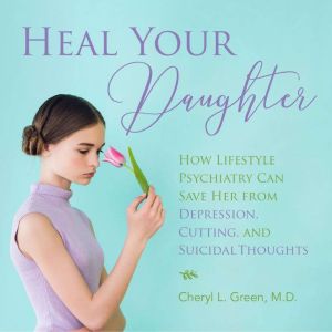 Heal Your Daughter, Cheryl L. Green M.D.