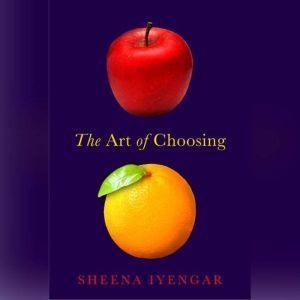 The Art of Choosing, Sheena Iyengar
