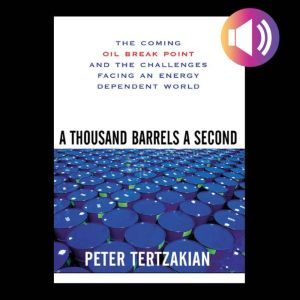 A Thousand Barrels a Second The Comi..., Peter Tertzakian