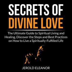 Secrets of Divine Love The Ultimate ..., Jerold Eleanor