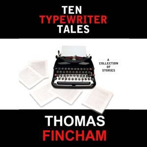 Ten Typewriter Tales, Thomas Fincham