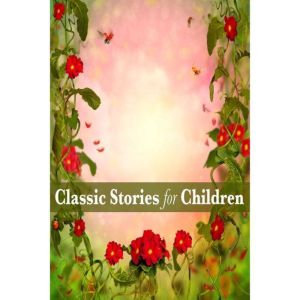 Classic Stories for Children, Hans Christian Andersen