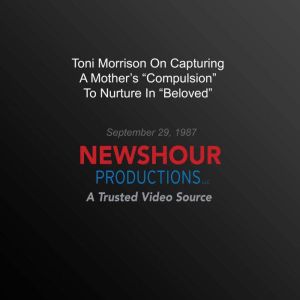 Toni Morrison On Capturing A Mothers..., PBS NewsHour