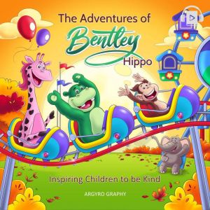 The Adventures of Bentley Hippo: Inspiring Children to be Kind