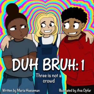 DUH BRUH Book 1 Three is NOT a Crowd..., Maria Rinaldi Hueseman