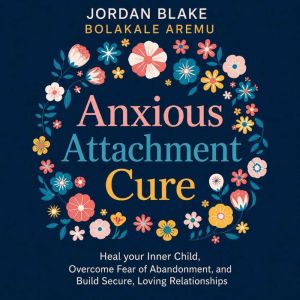 Anxious Attachment Cure, Jordan Blake