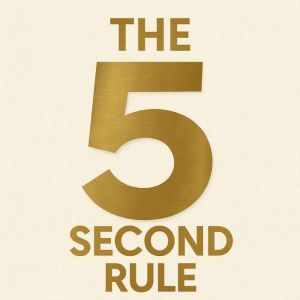 Book Summary and Analysis of The 5 Second Rule by Mel Robbins