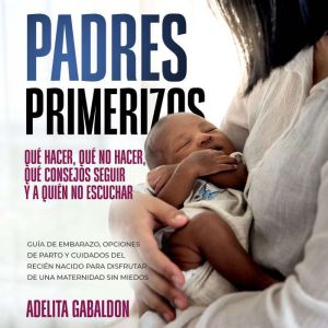 Padres primerizos que hacer, que no ..., Adelita Gabaldon