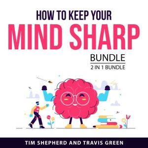How To Keep Your Mind Sharp Bundle, 2..., Tim Shepherd