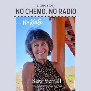No Chemo, No Radio ... no Knife, Sara Verrall