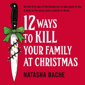 12 Ways to Kill Your Family at Christ..., Natasha Bache