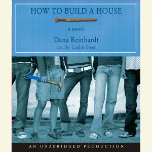 How to Build a House, Dana Reinhardt