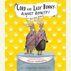 Lord and Lady BunnyAlmost Royalty!, Polly Horvath