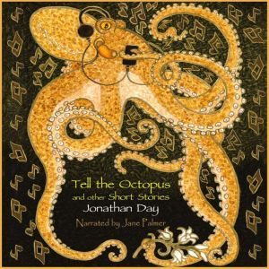 Tell the Octopus, and other Short Sto..., Jonathan Day