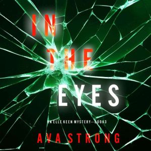 In The Eyes (An Elle Keen FBI Suspense ThrillerBook 3): Digitally narrated using a synthesized voice