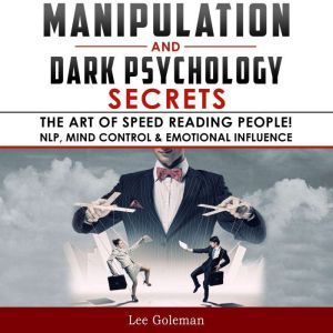 Manipulation and Dark Psychology Secr..., Lee Goleman