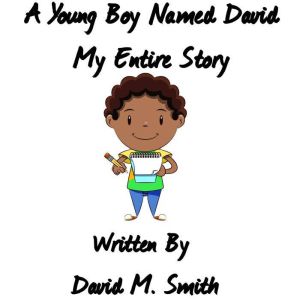 A Young Boy Named David My Entire St..., David M. Smith