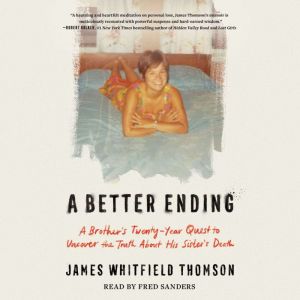A Better Ending: A Brother's Thirty-Year Quest to Uncover the Truth About His Sister's Death