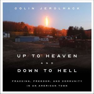 Up to Heaven and Down to Hell: Freedom, Fracking, and Community in an American Town