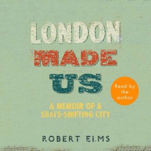 London Made Us, Robert Elms