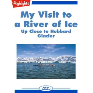 My visit to a river of ice, Highlights for Children