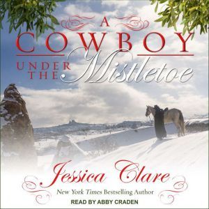 A Cowboy Under the Mistletoe, Jessica Clare