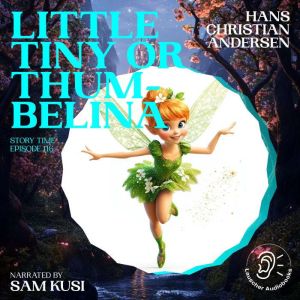 Little Tiny or Thumbelina Story Time..., Hans Christian Andersen