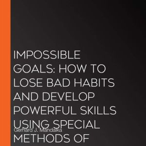 imPOSSIBLE GOALS How to lose bad hab..., Gerhard J. Mandalka