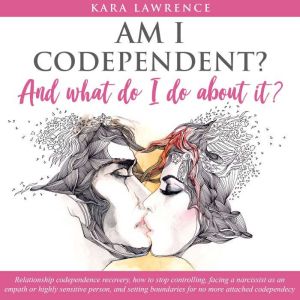 Am I Codependent?, Kara Lawrence