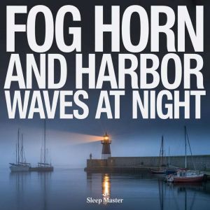 Fog Horn and Harbor Waves at Night, Sleep Master