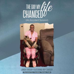 The Day My Life Changed: (An Accident Survivor)