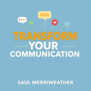 Transform Your Communication: Secrets to Make Every Word Count: "Master the art of communication! Dive into captivating audio