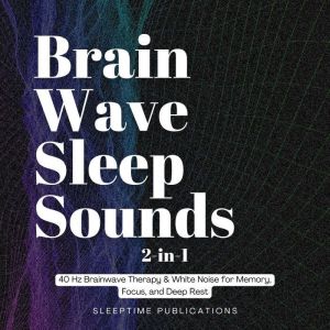 Brainwave Sleep Sounds 2-in-1: 40 Hz Brainwave Therapy & White Noise for Memory, Focus, and Deep Rest
